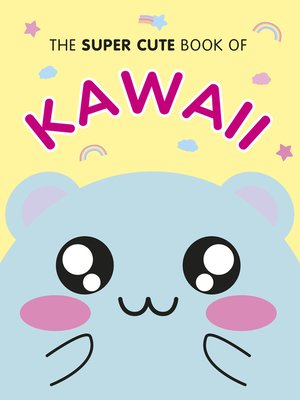 cover image of The Super Cute Book of Kawaii